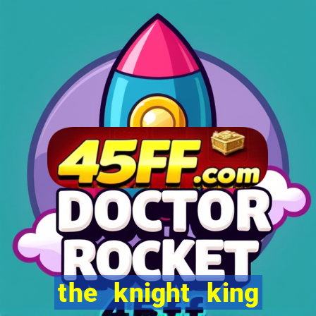 the knight king who returned with a god wiki